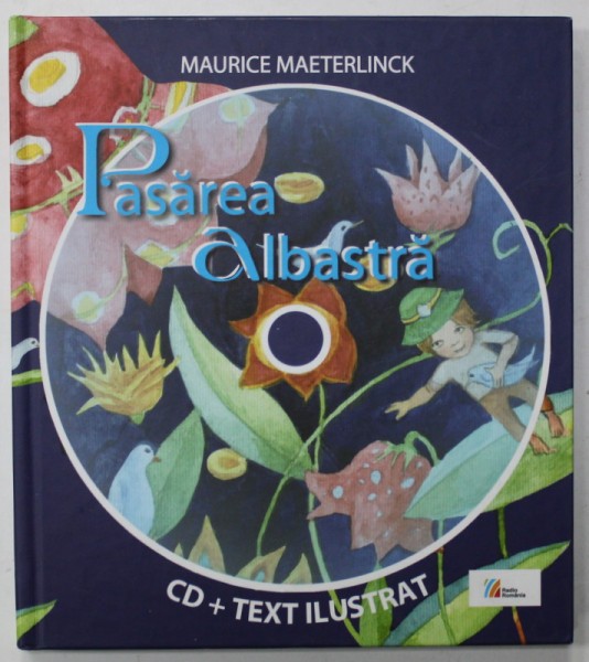 PASAREA ALBASTRA de MAURICE MAETERLINCK , editie ilustrata de CRISTIANA RADU , 2010 * LIPSA CD