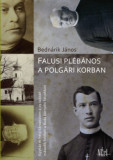 Falusi pl&eacute;b&aacute;nos a polg&aacute;ri korban - Egyh&aacute;z &eacute;s helyi t&aacute;rsadalom a 19. sz&aacute;zad m&aacute;sodik fel&eacute;ben a Buda k&ouml;rny&eacute;ki falvakban - Bedn&aacute;rik J&aacute;nos