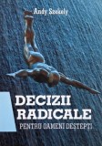 Decizii radicale pentru oameni destepti - Andy Szekely