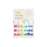 The Home Edit Life: The No-Guilt Guide to Owning What You Want and Organizing Everything
