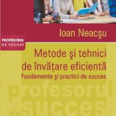 Metode si tehnici de invatare eficienta - Ioan Neacsu