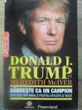 GANDESTE CA UN CAMPION. EDUCATIE INFORMALA PENTRU AFACERI SI VIATA-DONALD J. TRUMP SI MEREDITH MCIVER-335354