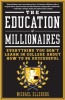 The Education of Millionaires: Everything You Won&#039;t Learn in College about How to Be Successful