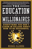 The Education of Millionaires: Everything You Won&#039;t Learn in College about How to Be Successful