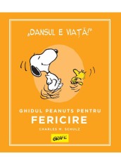 Peanuts. Ghiduri Pentru Viata: Ghidul Peanuts Pentru Fericire, Charles M. Schulz - Editura Art