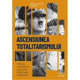 Ascensiunea totalitarismului. Politica, societate si economie in perioada interbelica. Volumul 35. Descopera istoria