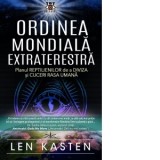 Ordinea Mondiala Extraterestra. Planul reptilienilor de a diviza si cuceri rasa umana - Len Kasten, Patricia Ciobanu