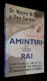 AMINTIRI DIN RAI. Uimitoarele amintiri ale copiilor din perioada de dinaintea venirii pe Pamant - Dr. Wayne W. Dyer, Dee Garnes, 2015, Adevar Divin