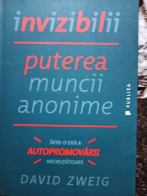 David Zweig - Invizibilii - Puterea muncii anonime (Editia: 2015) foto