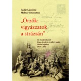 Őrzők: vigy&aacute;zzatok a str&aacute;zs&aacute;n - Dr. Szedenik Jenő k&eacute;pes-levelező &eacute;s t&aacute;bori lapjai Iluska h&uacute;g&aacute;hoz 1914-1916 - Sud&aacute;r L&aacute;szl&oacute;n&eacute; Moln&aacute;r Zsuzsanna