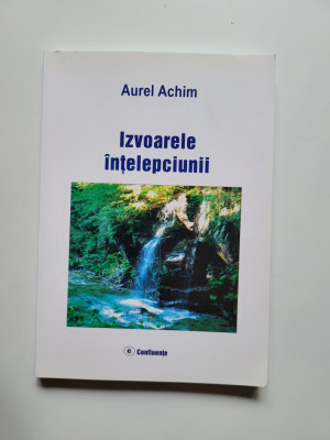 Aurel Achim, Izvoarele Intelepciunii, Ed. Confluente, Huneadoara 2018, dedicatie foto