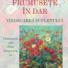 Frumusețe în dar. Vindecarea sufletului - Paperback brosat - Marius Ghidel - Dharana