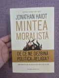 Jonathan Haidt ~ Mintea moralistă - De ce ne dezbină politica şi religia?