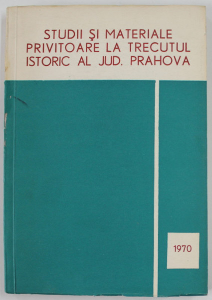 STUDII SI MATERIALE PRIVITOARE LA TRECUTUL ISTORIC AL JUDETULUI PRAHOVA , 1970