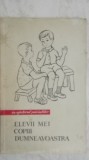 Silvia Doana - Elevii mei, copiii dumneavoastra (in ajutorul parintilor), 1965, Didactica si Pedagogica