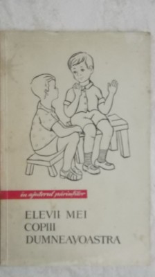 Silvia Doana - Elevii mei, copiii dumneavoastra (in ajutorul parintilor) foto