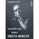 Amintirile mele despre Erich Bergel (fără CD) - 2007 - Gheorghe Musat (U66)