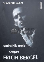 Amintirile mele despre Erich Bergel (fără CD) - 2007 - Gheorghe Musat (U66)