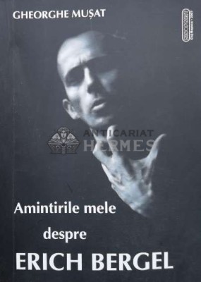Amintirile mele despre Erich Bergel (fără CD) - 2007 - Gheorghe Musat (U66) foto