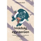 Im&aacute;ds&aacute;g egyszerűen - Tizenk&eacute;t gyakorlat a megv&aacute;ltozott mindennapok&eacute;rt - Dr. Johannes Hartl