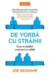 De vorba cu strainii. Cum sa stabilim conexiuni cu ceilalti - Joe Keohane