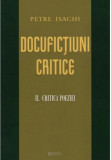 Docufictiuni critice. Volumul II: Critica poeziei | Petre Isachi