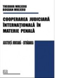 Cooperarea judiciara internationala in materie penala - Theodor Mrejeru, Bogdan Mrejeru
