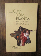 LUCIAN BOIA - FRANTA, HEGEMONIE SAU DECLIN? foto