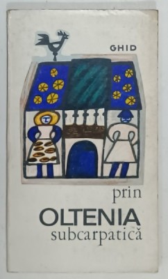 GHID PRIN OLTENIA SUBCARPATICA text de I. IONESCU - DUNAREANU si MIHAIL CRISTESCU , ilustratii MIRIAM CRISAN , 1969 foto
