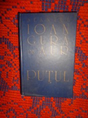 Sfantul Ioan Gura de Aur - Putul / prodoslovie de Nicolae Corneanu / carte religie , cartonata, an 2001 ,769 pagini