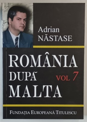 ROMANIA DUPA MALTA , 875 ZILE LA EXTERNE , VOLUMUL VII de ADRIAN NASTASE , 2009 foto