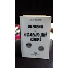 ANARHISMUL SI MISCAREA POLITICA MODERNA - ANA BAZAC