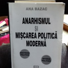 ANARHISMUL SI MISCAREA POLITICA MODERNA - ANA BAZAC