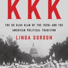 The Second Coming of the KKK: The Ku Klux Klan of the 1920s and the American Political Tradition