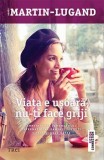 Cumpara ieftin Viața e ușoară, nu-ți face griji - Agn&egrave;s Martin-Lugand