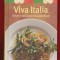 &quot;Viva Italia. Retete delicioase &amp; savuroase&quot;