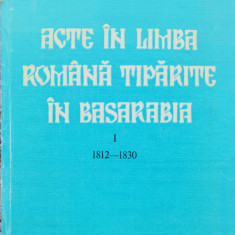 Acte In Limba Romana Tiparite In Basarabia Vol. 1 1812-1830 - Paul Mihail ,556141