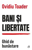 Cumpara ieftin Bani Si Libertate, Ovidiu Toader - Editura Curtea Veche