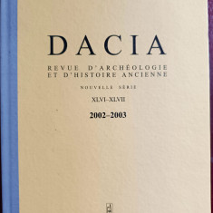 DACIA. REVUE D'ARCHEOLOGIE ET D'HISTOIRE ANCIENNE, NOUVELLE SERIE 2002-2003