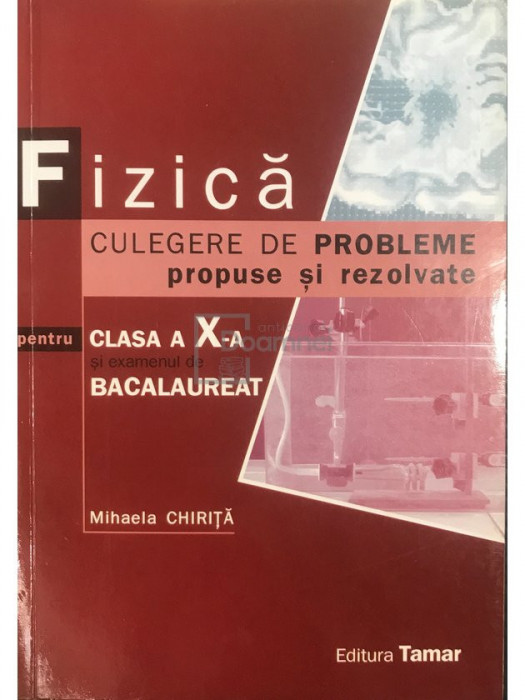 Mihaela Chiriță - Fizică. Culegere de probleme propuse și rezolvate (editia 2008)