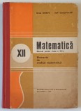 MATEMATICA , MANUAL PENTRU CLASA A XII -A, ELEMENTE DE ANALIZA MATEMATICA de NICU BOBOC si ION COLOJOARA , 1981