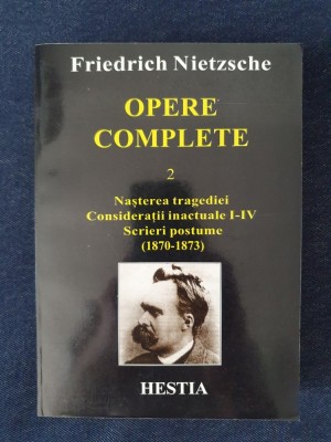 Nietzsche &amp;ndash; Opere complete 2 (Nasterea tragediei, Consideratii inactuale...) foto