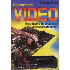 Cosmin Iorga Electronica Video. Introducere in depanarea videocasetofoanelor