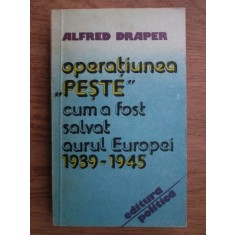 Alfred Draper - Operatiunea Peste. Cum a fost salvat aurul Europei 1939-1945