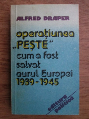 Alfred Draper - Operatiunea Peste. Cum a fost salvat aurul Europei 1939-1945 foto
