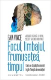 Focul, limbajul, frumusetea, timpul - Gaia Vince