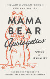 Mama Bear Apologetics(r) Guide to Sexuality: Empowering Your Kids to Understand and Live Out God&#039;s Design
