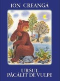 Ursul pacalit de vulpe - Ion Creanga - Editura Grupul Art