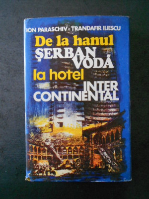 ION PARASCHIV, T. ILIESCU - DE LA HANUL SERBAN VODA LA HOTEL INTECONTINENTAL foto