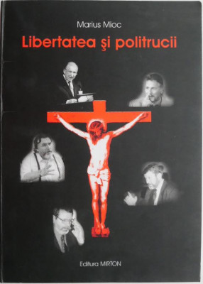 Libertatea si politrucii (Eseuri, polemici) &amp;ndash; Marius Mioc foto